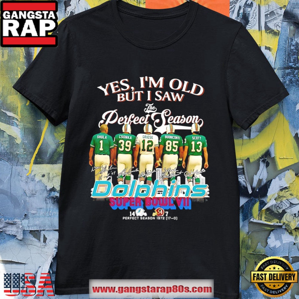 Miami Dolphins Yes I’M Old But I Saw The Perfect Season Super Bowl Vii T Shirt