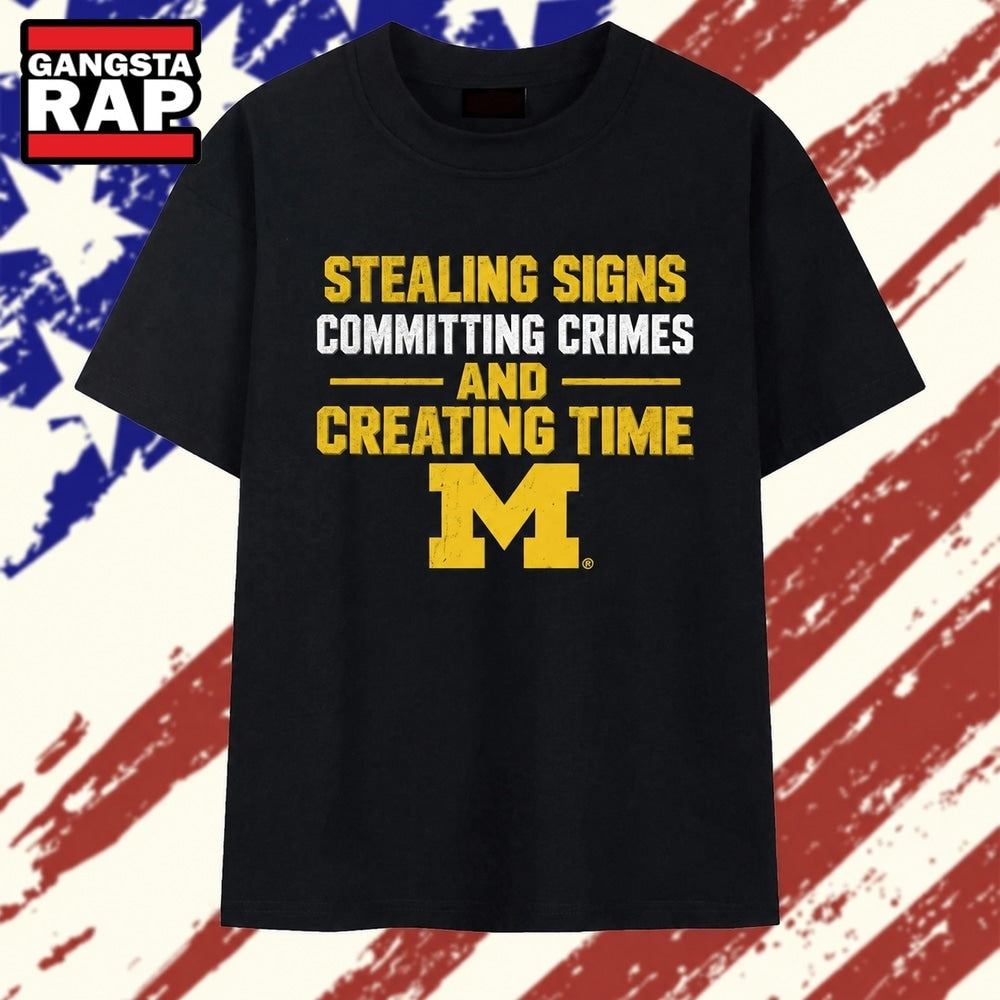 Michigan Wolverines NCAA Stealing Signs Committing Crimes And Creating Time T Shirt
