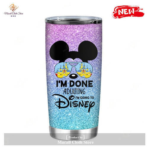Mickey I’m Done Adulting I’m Going To Disney Fan 2 Disney Tumbler
