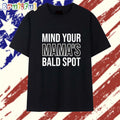 Mind Your Mama’s Bald Spot T Shirt