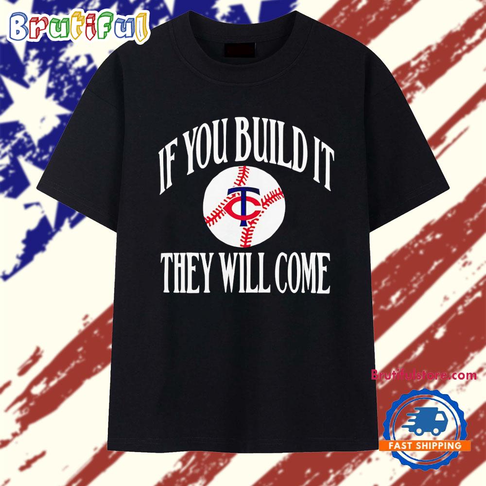 Minnesota Twins If You Build It They Will Come T Shirt