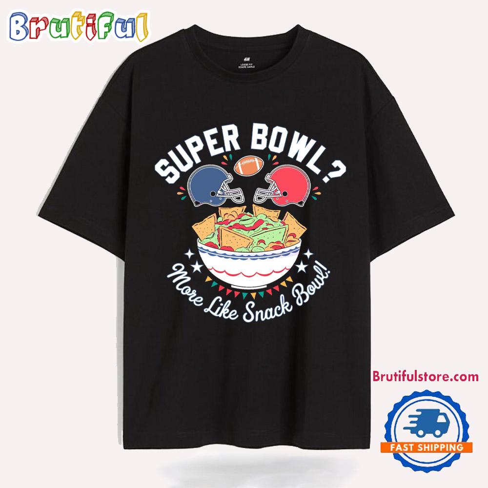 More Like Snack Bowl Super Bowl Lix 2025 T Shirt