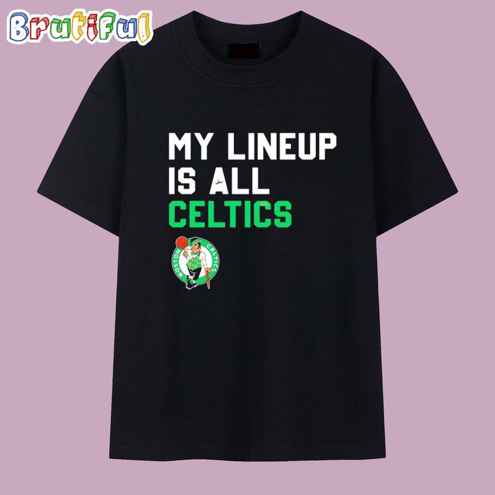 My lineup is all Boston Celtics Basketball T Shirt