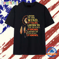 Native American Listen to the Wind It Talks Listen to the Silence It Speaks T Shirt