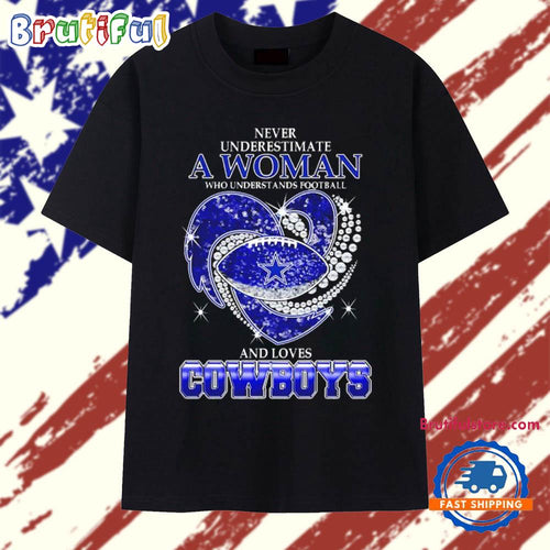 Never Underestimate a Woman Who Understands Football and Loves Dallas Cowboys Football Heart 2025 T Shirt