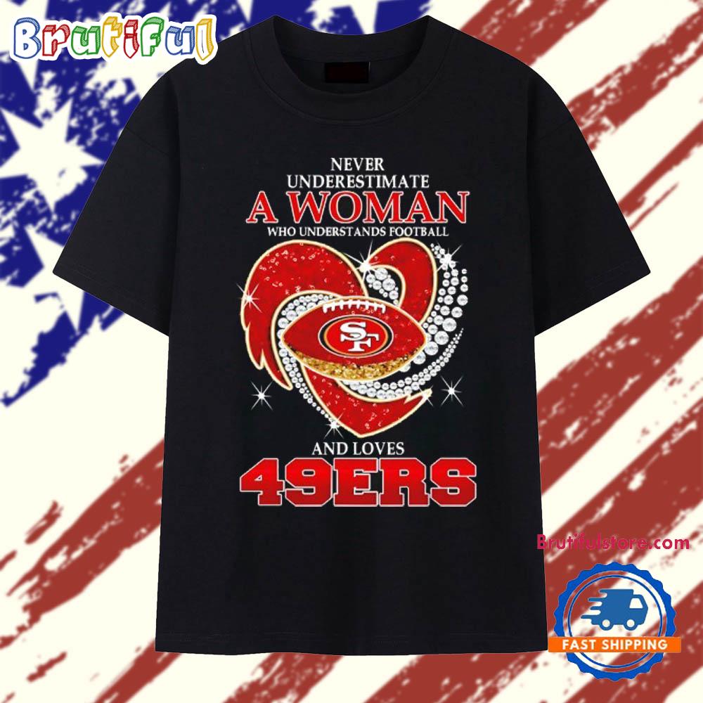 Never Underestimate a Woman Who Understands Football and Loves San Francisco 49ers Football Heart 2025 T Shirt