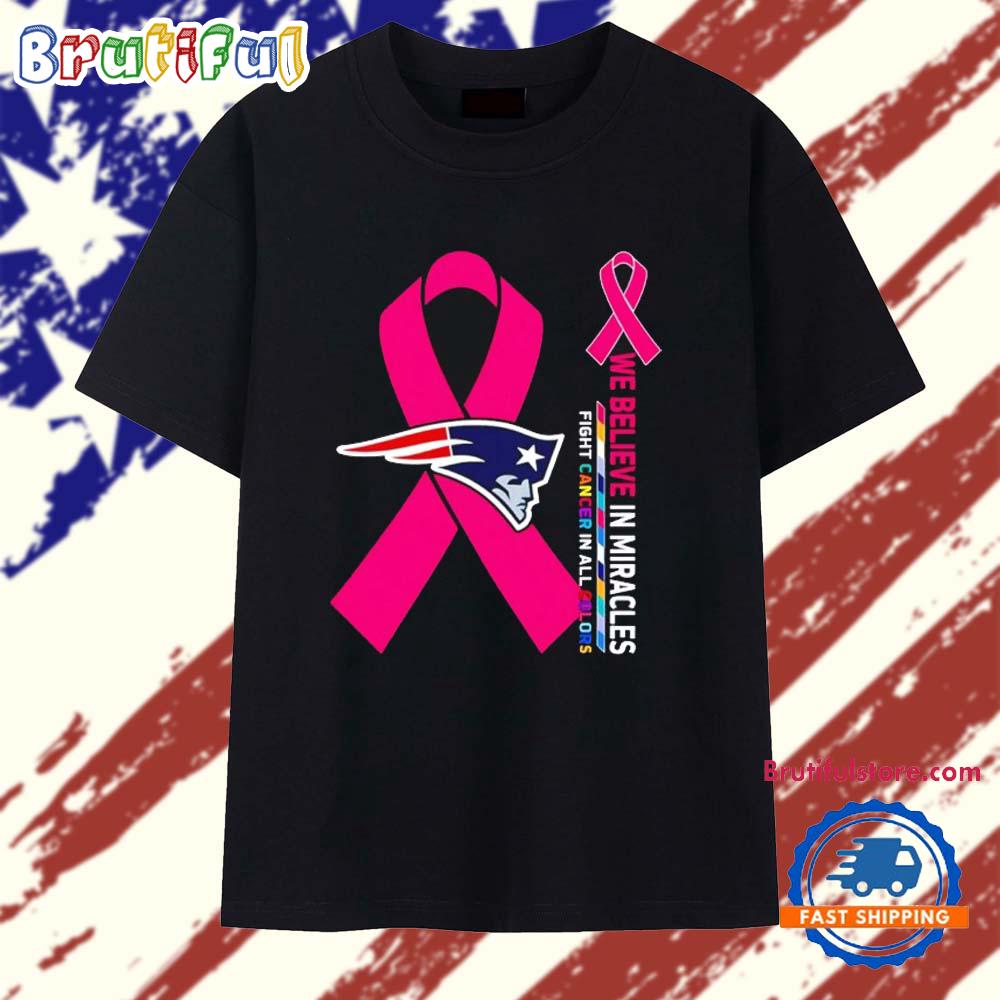 New England Patriots We Believe in Miracles Fight Cancer in All Colors T Shirt
