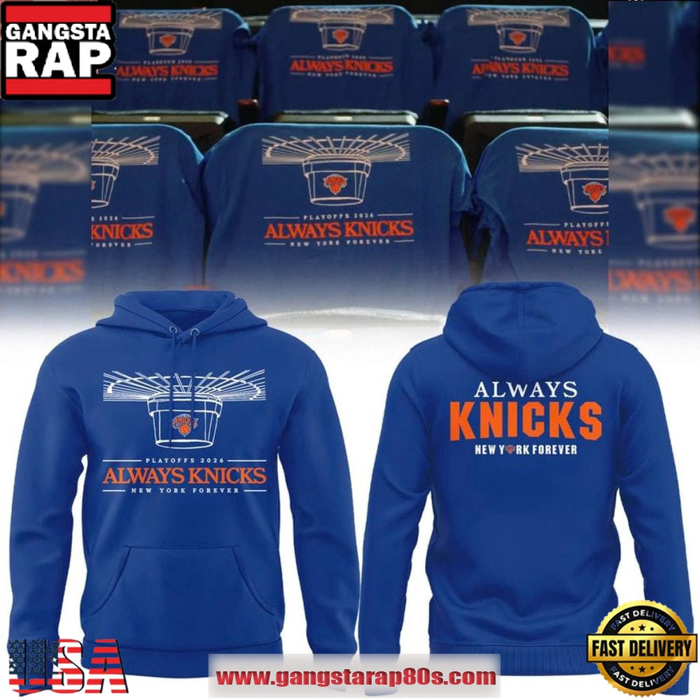 New York Knicks 2026 Playoffs Always Knicks New York Forever Unisex Hoodie T-Shirt