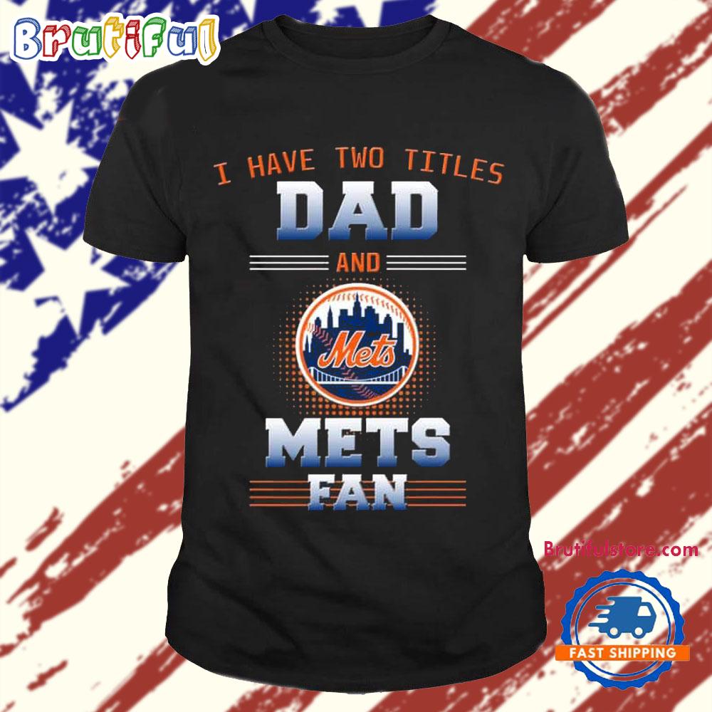 New York Mets I Have Two Titles Dad Father’s Day Gift Unisex T Shirt