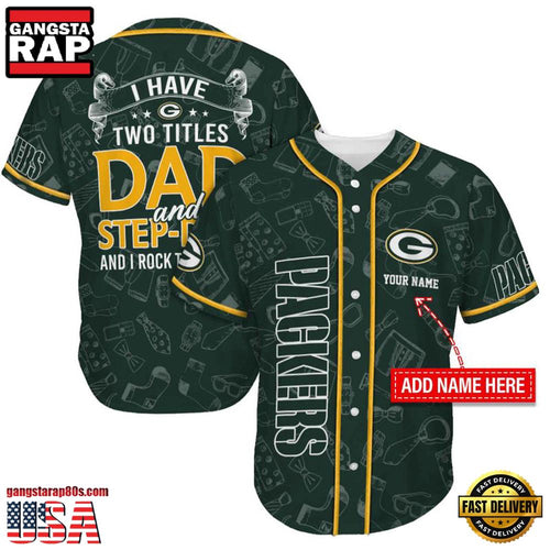 NFL Custom Name Green Bay Packers I Have Two Titles Father’s Day New Design Baseball Jersey Shirt