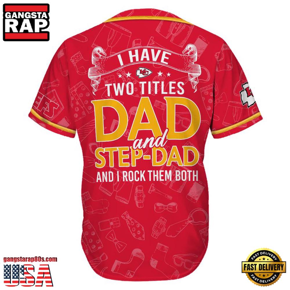 NFL Custom Name Kansas City Chiefs I Have Two Titles Father’s Day New Design Baseball Jersey Shirt