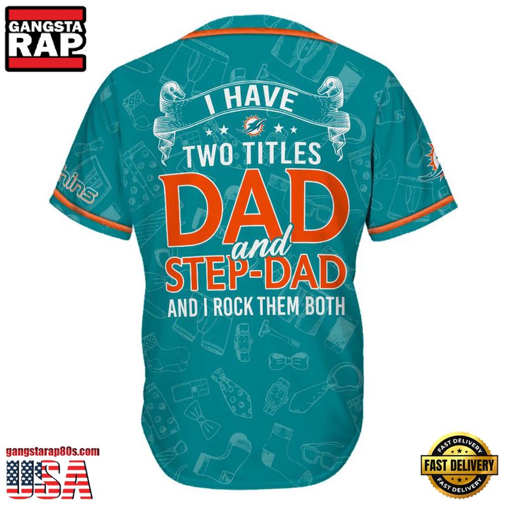 NFL Custom Name Miami Dolphins I Have Two Titles Father’s Day New Design Baseball Jersey Shirt