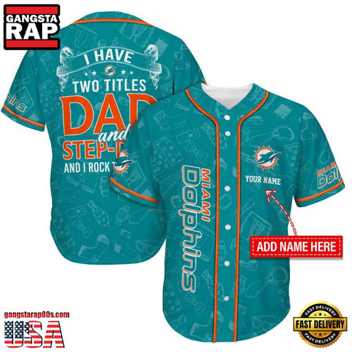 NFL Custom Name Miami Dolphins I Have Two Titles Father’s Day New Design Baseball Jersey Shirt