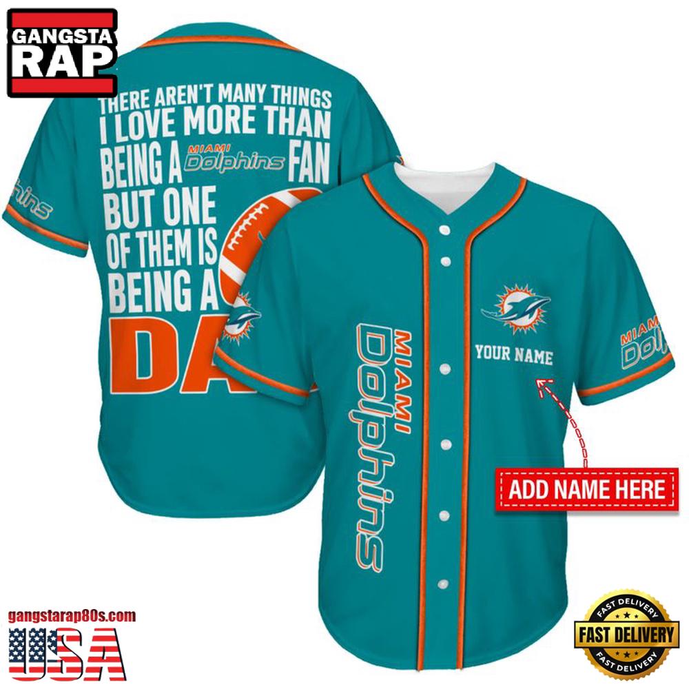 NFL Custom Name Miami Dolphins I Love Being A Dad Father’s Day New Design Baseball Jersey Shirt