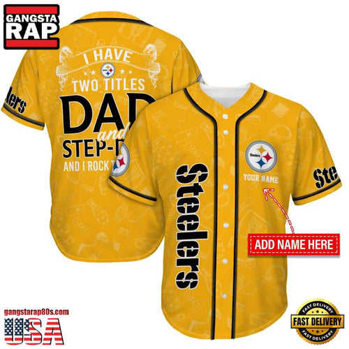 NFL Custom Name Pittsburgh Steelers I Have Two Titles Father’s Day New Design Baseball Jersey Shirt