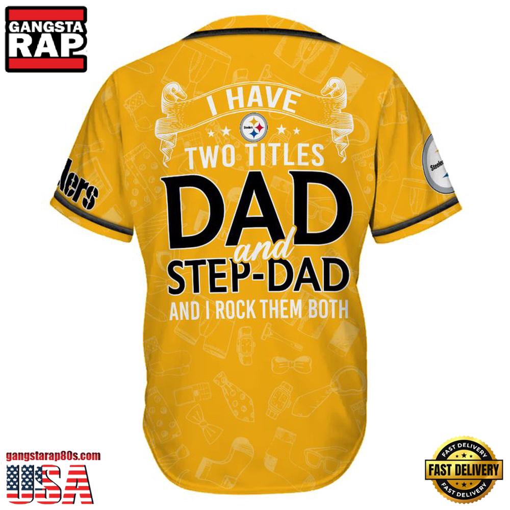 NFL Custom Name Pittsburgh Steelers I Have Two Titles Father’s Day New Design Baseball Jersey Shirt