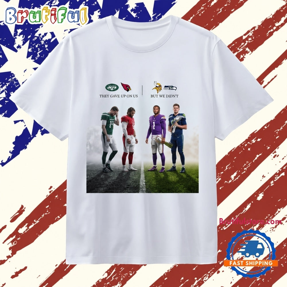 NFL Players They Gave Up on Us but We Didn’t T Shirt