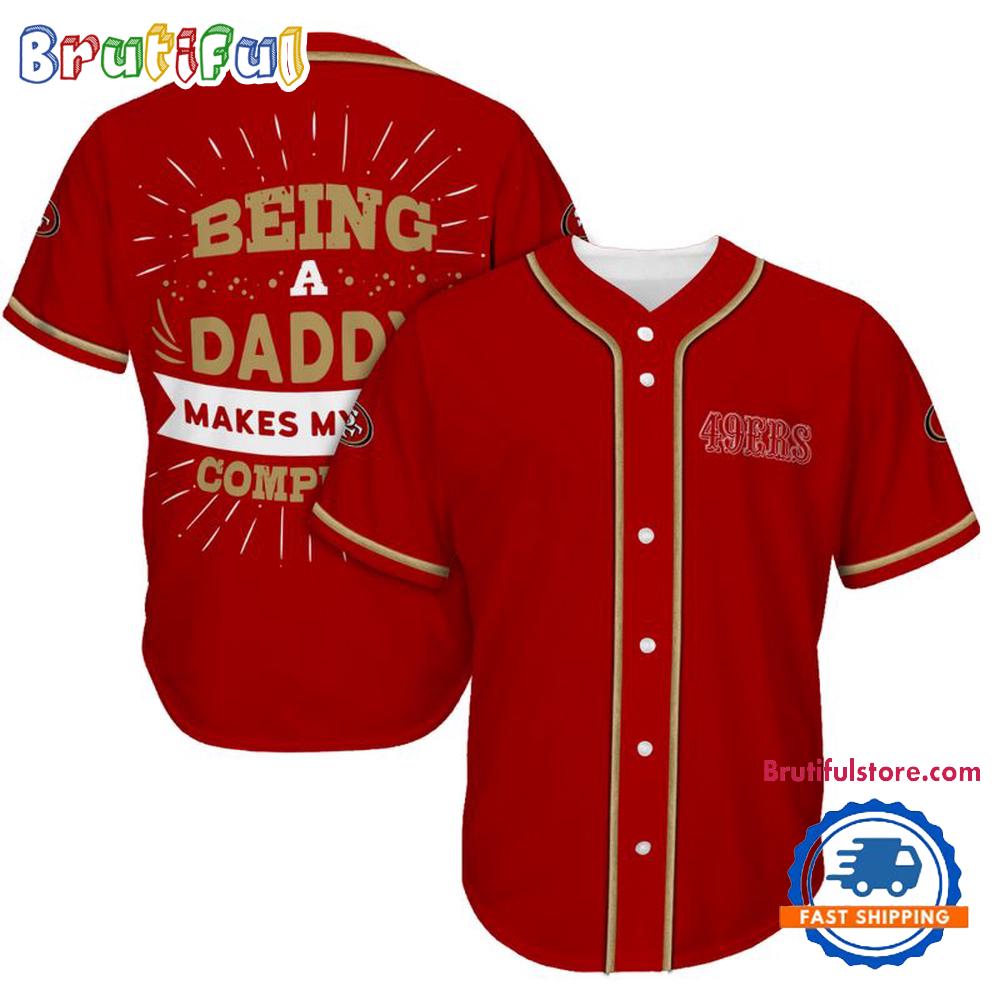NFL San Francisco 49ers Football Being A Daddy Father’s Day Baseball Jersey