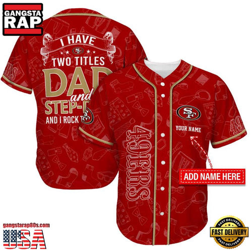NFL Custom Name San Francisco 49ers I Have Two Titles Father’s Day New Design Baseball Jersey Shirt