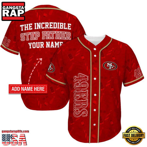 NFL Custom Name San Francisco 49ers The Increadible Step Father’s Day New Design Baseball Jersey Shirt