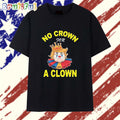 No Crown For Trump A Clown 2025 T Shirt