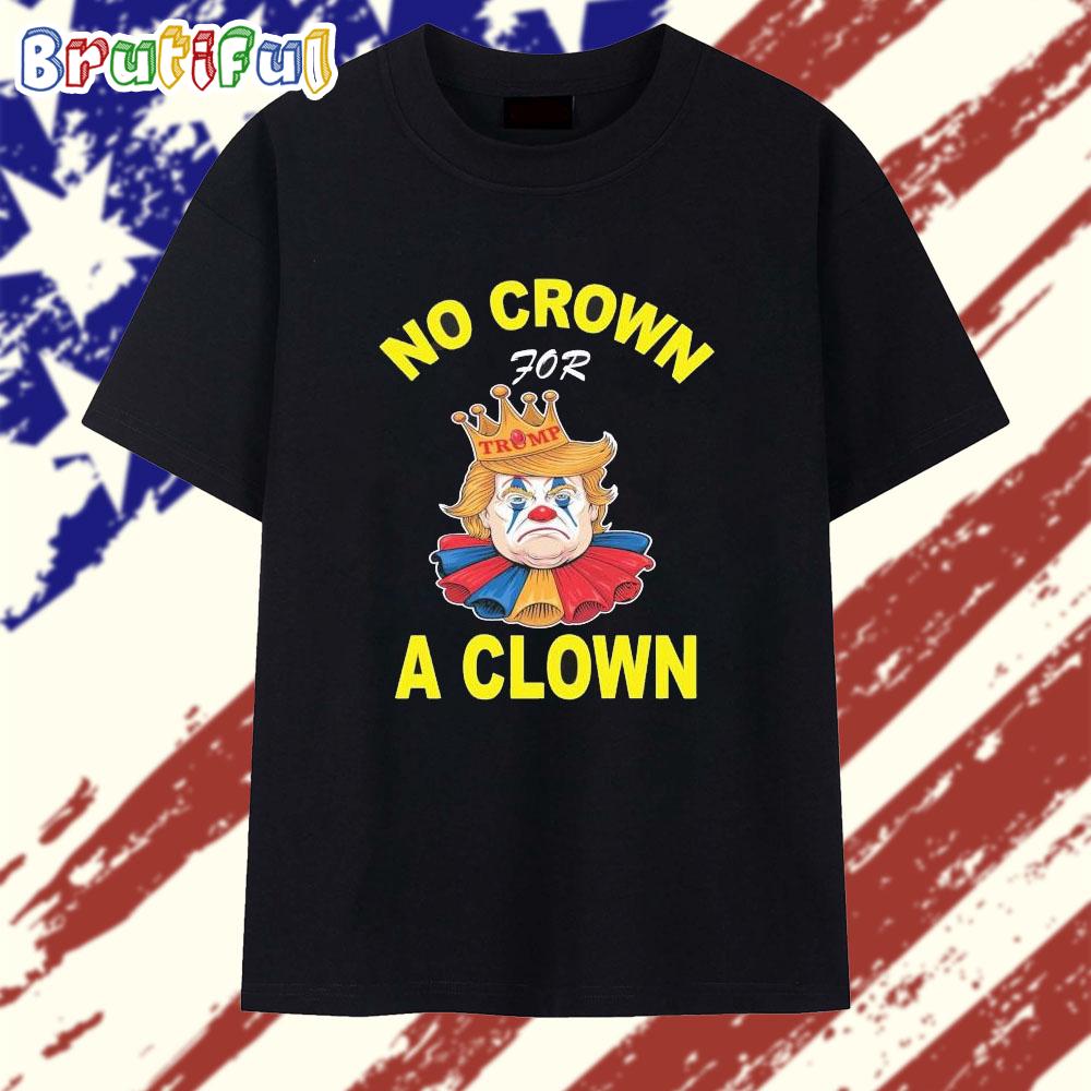 No Crown For Trump A Clown 2025 T Shirt