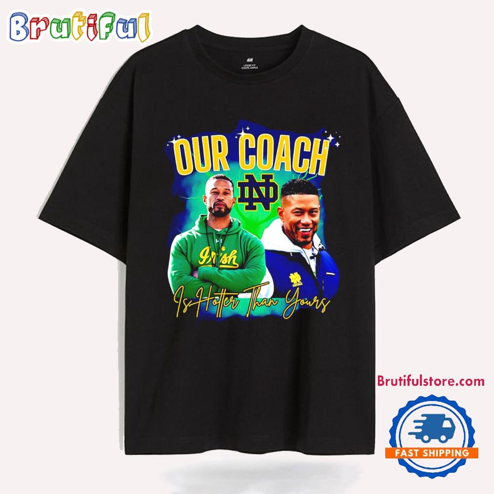 Notre Dame Fighting Irish Our Coach is Hotter Than Your T Shirt