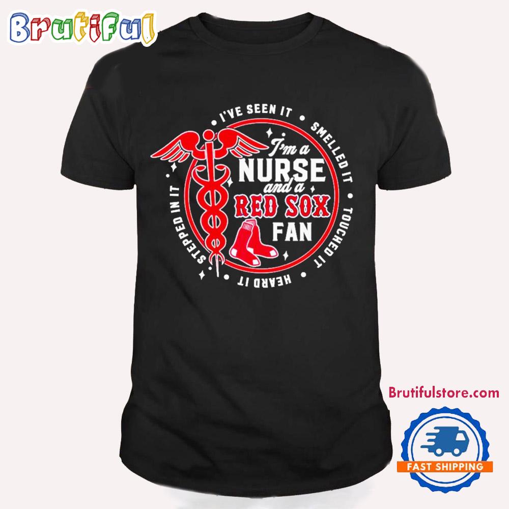 Nurse Life X Boston Red Sox I’ve Seen It Smelled It T Shirt