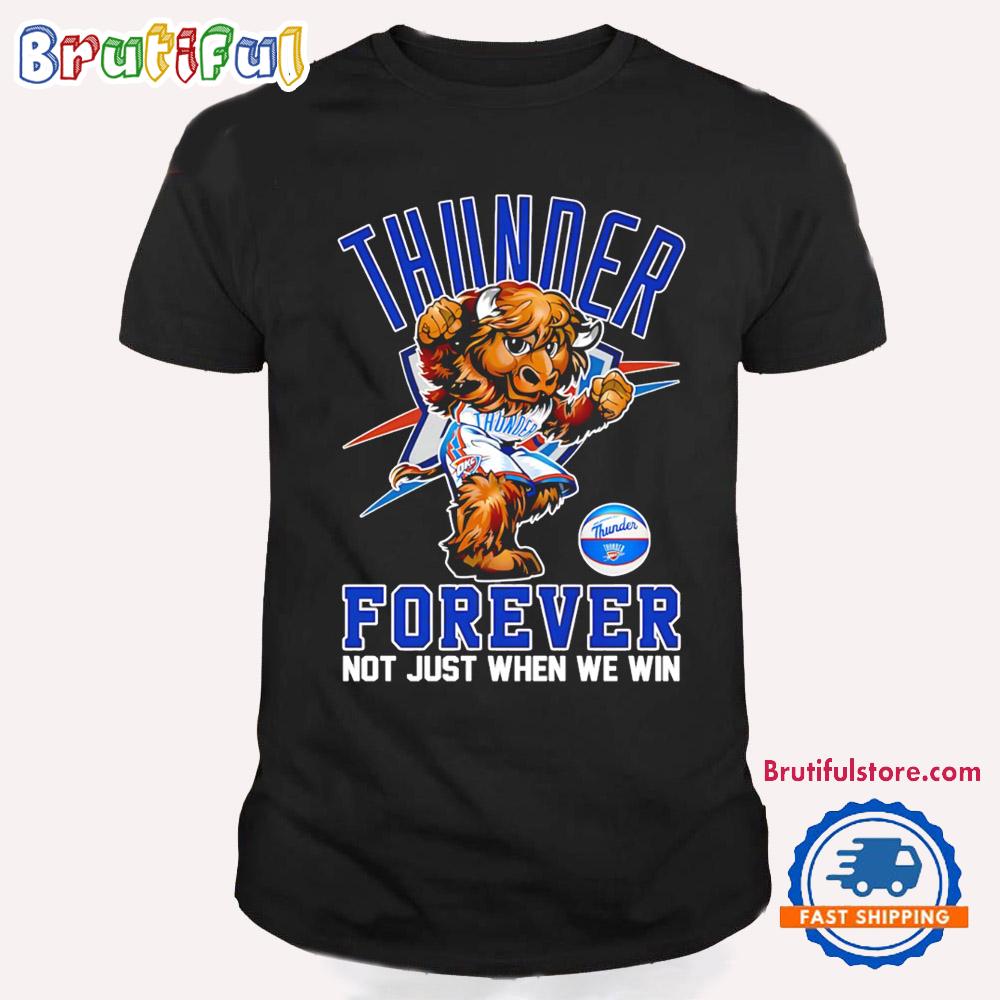 Oklahoma City Thunder Forever Not Just When We Win Mascot T Shirt
