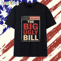 One Big Beautiful Bill The Big Ugly Bill T Shirt