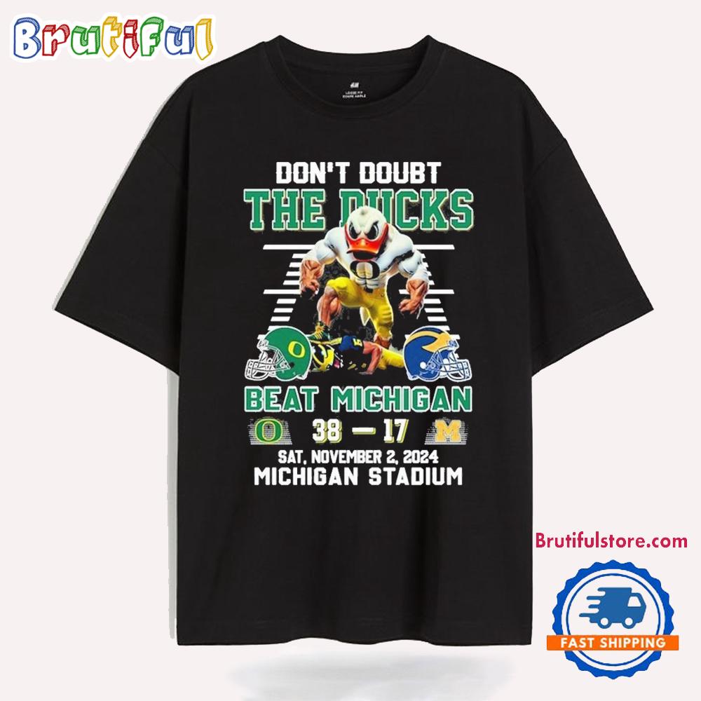 Oregon Ducks Don’t Doubt The Ducks Beat Michigan Wolverines T Shirt