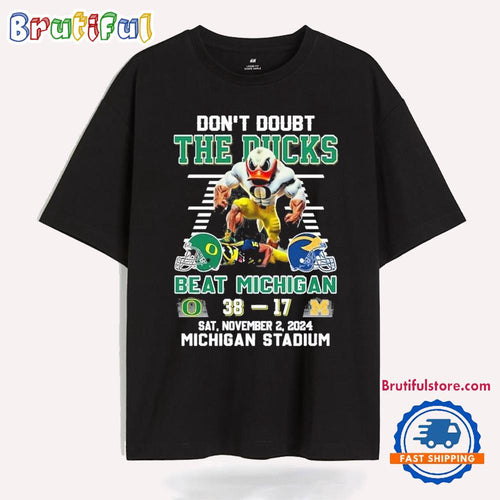 Oregon Ducks Don’t Doubt The Ducks Beat Michigan Wolverines T Shirt