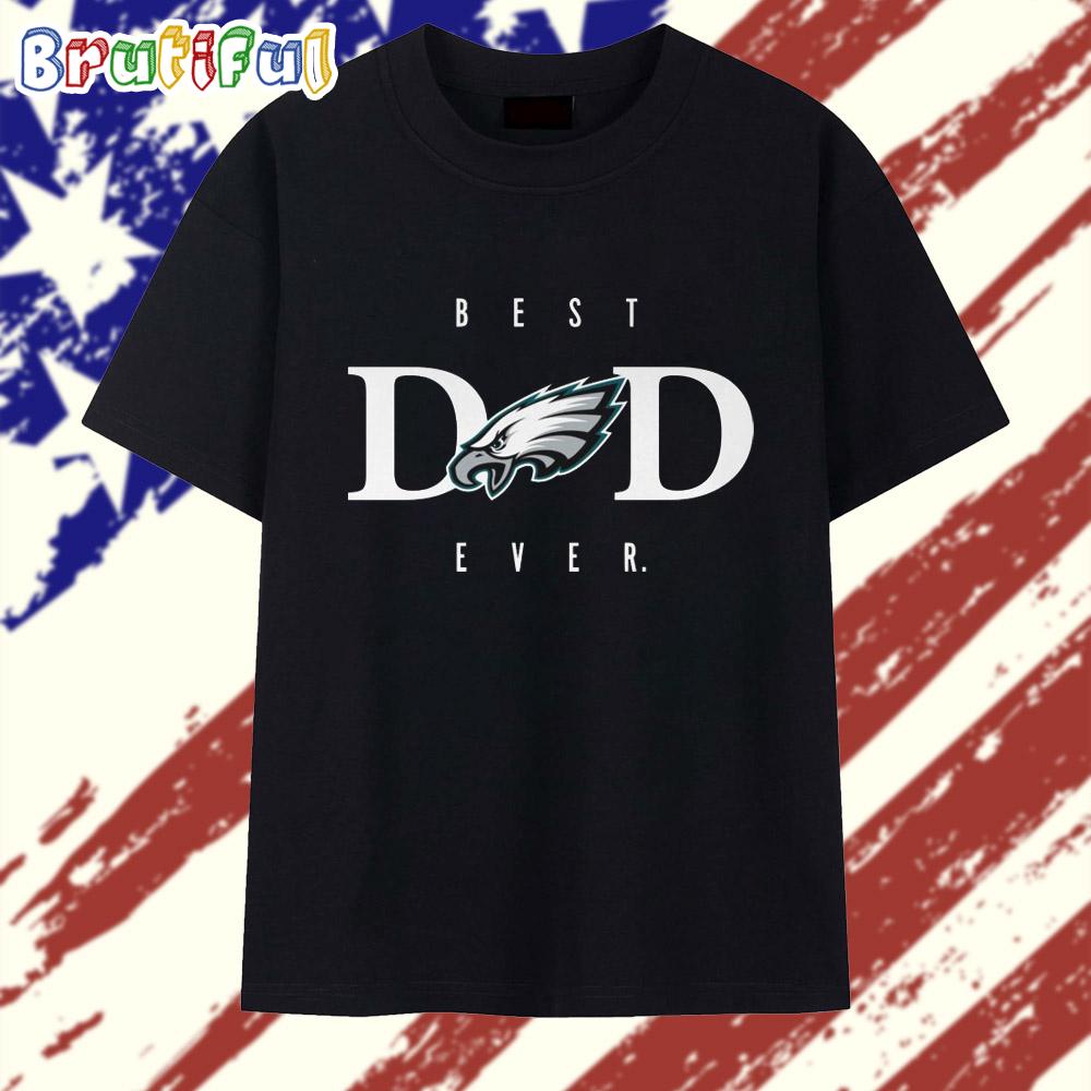 Philadelphia Eagles Best Dad Ever 2025 T Shirt