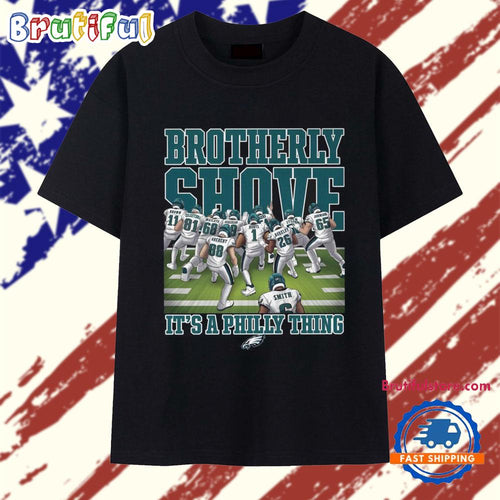 Philadelphia Eagles Brotherly Shove It’s A Philly Thing T Shirt