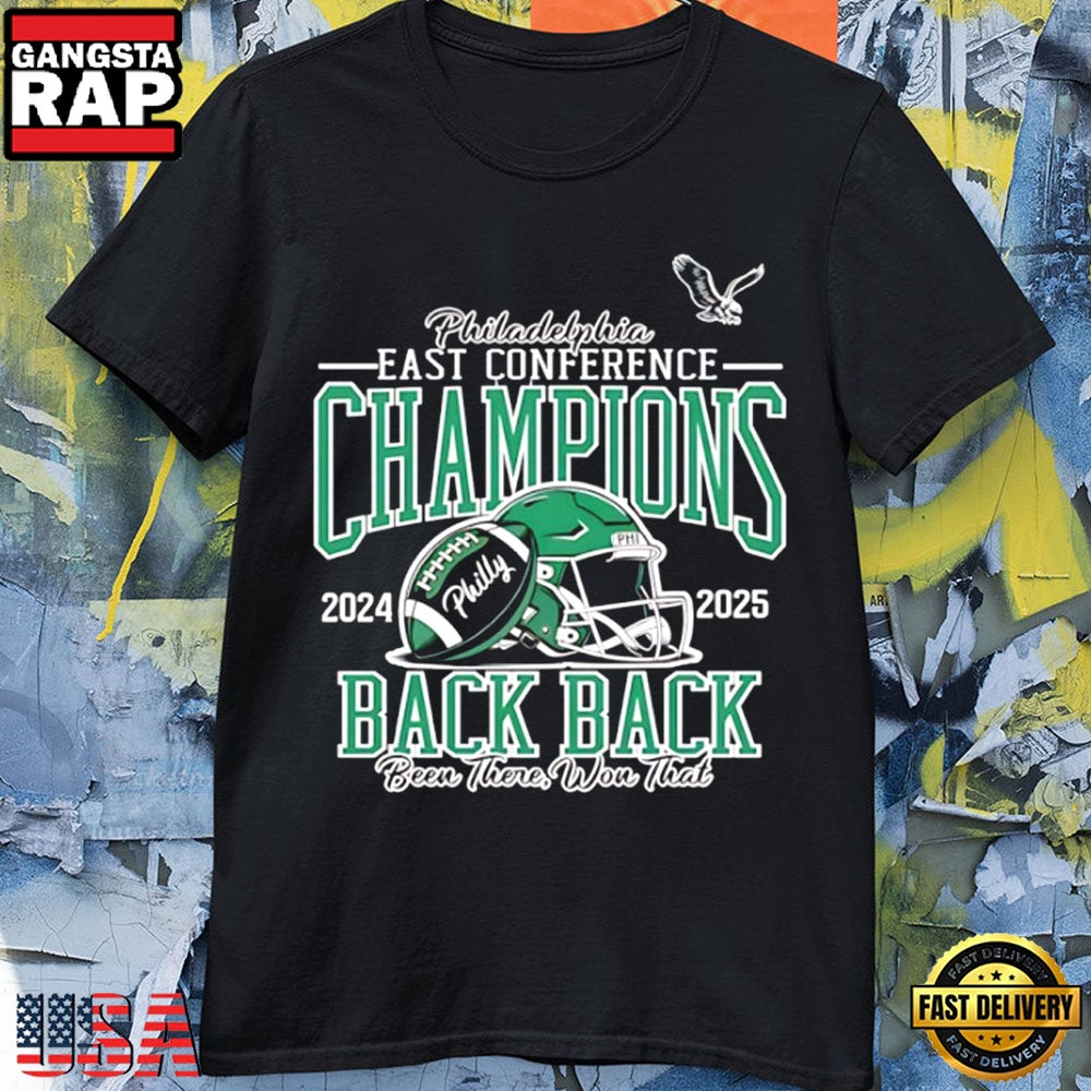 Philadelphia Eagles East Conference Champions 2025 Back To Back Been There Won That T Shirt