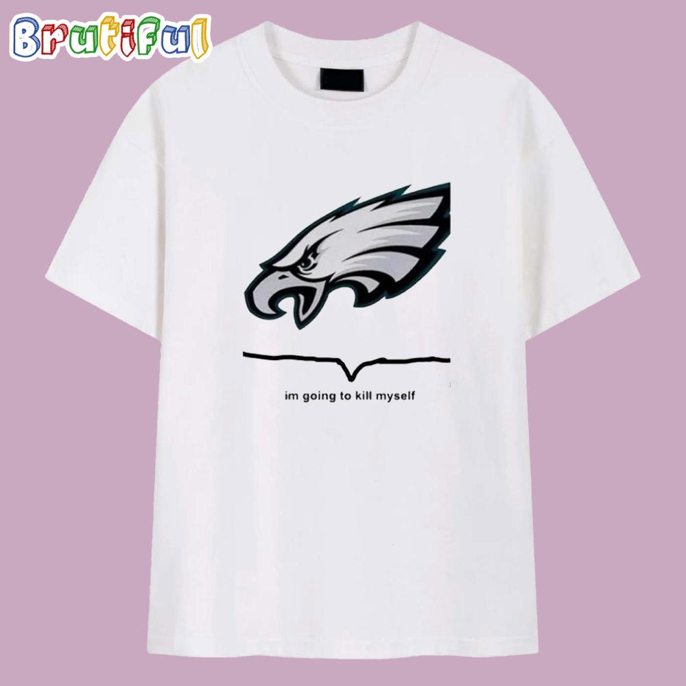 Philadelphia Eagles I’m Going to Kill Myself T Shirt