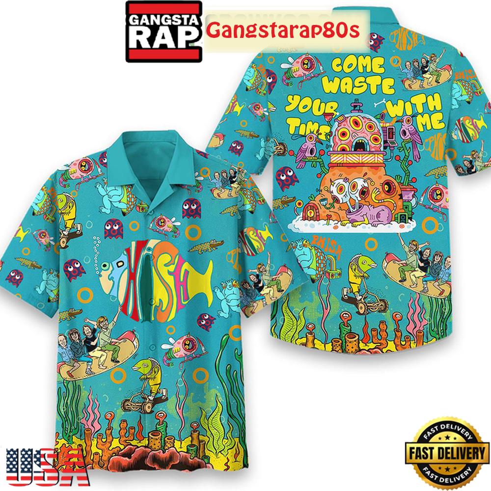 Phish Rock Band Come Waste Your Time With Me Aloha Hawaiian Shirt