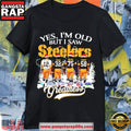 Pittsburgh Steelers Yes I’M Old But I Saw Super Bowl T Shirt