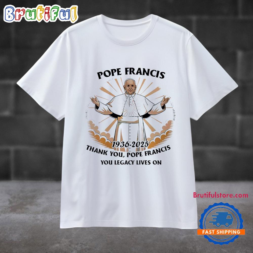 Pope Francis 1936 2025 Thank You Lagency Lives on T Shirt