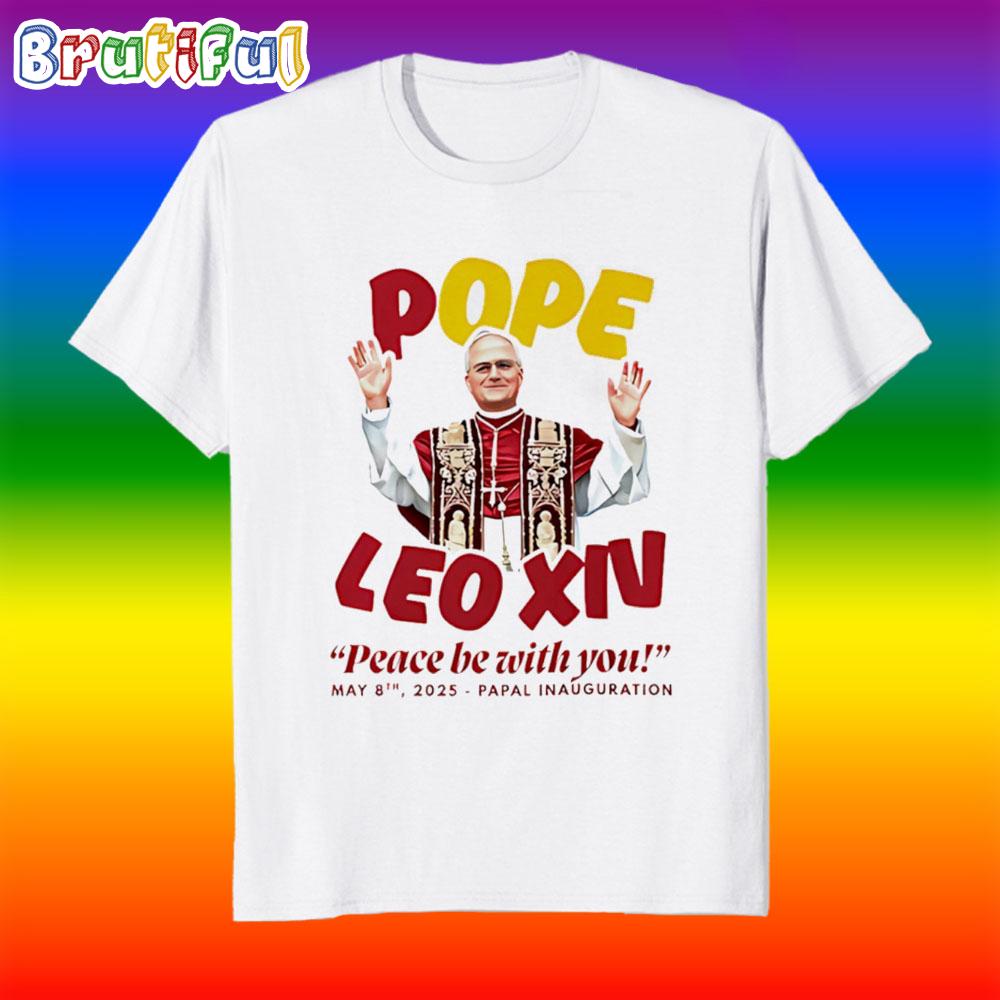 Pope Leo Xiv Inauguration Peace Be With You T Shirt