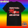 Proud to Be a Mom and a Kansas City Chiefs Fan T Shirt