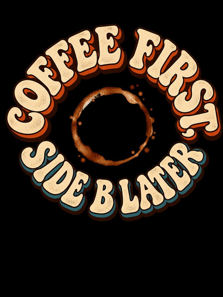 Coffee First Side B Later Retro Vinyl And Coffee Shirt