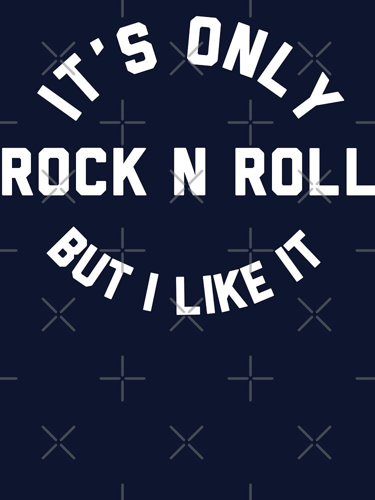 It's Only Rock N' Roll But I Like It Shirt