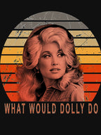 What Would Dolly Do Quote Love Shirt