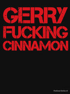Gerry Fucking Cinnamon Shirt