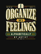 I Organize My Feelings Alphabetically By Artist Vinyl Collector Shirt
