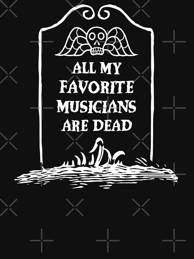 All My Favorite Musicians Are Dead Shirt