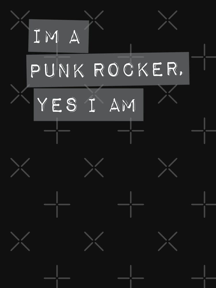 I'm A Punk Rocker Yes I Am Shirt
