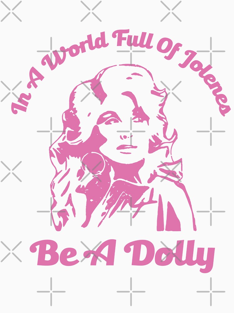 In A World Full Of Jolenes Be A Dolly Shirt