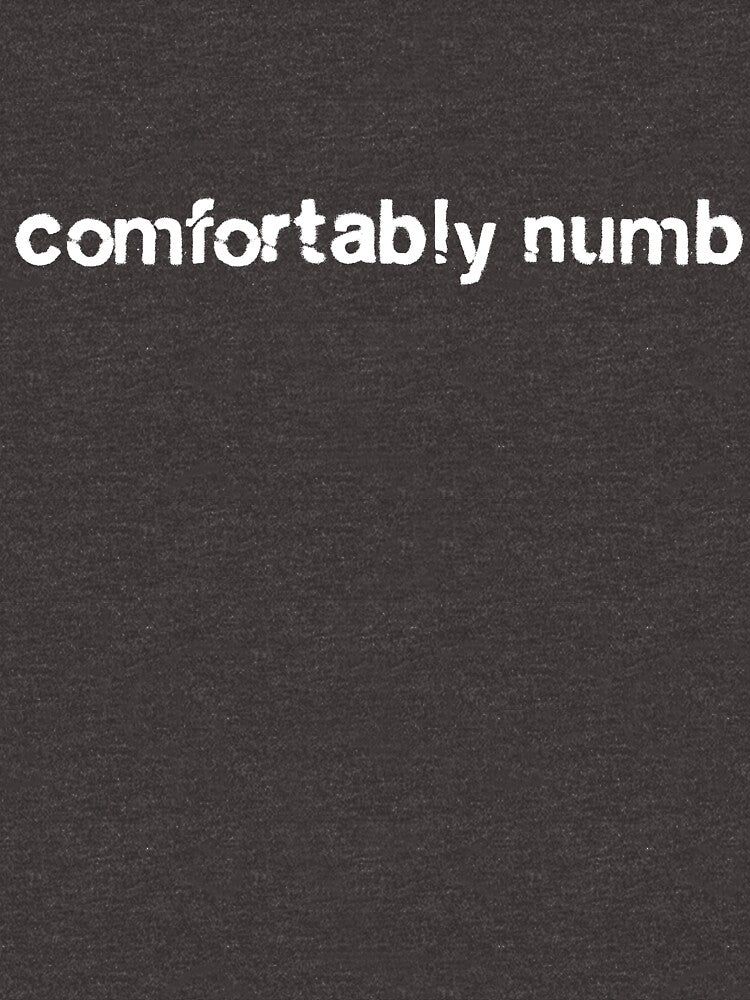 Comfortably Numb Shirt